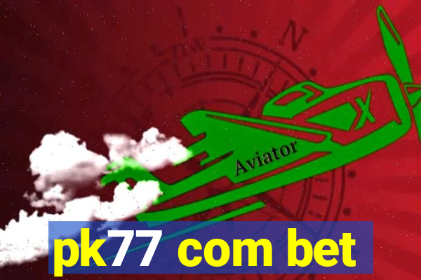 pk77 com bet